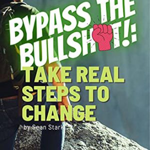 Bypass The Bullsh*t!: Take Real Steps to Change—Print
